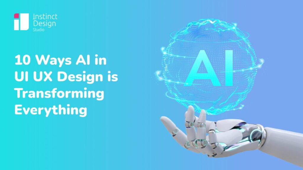 10 Ways AI in UI UX Design is Transforming Everything - Instinct Design Studio