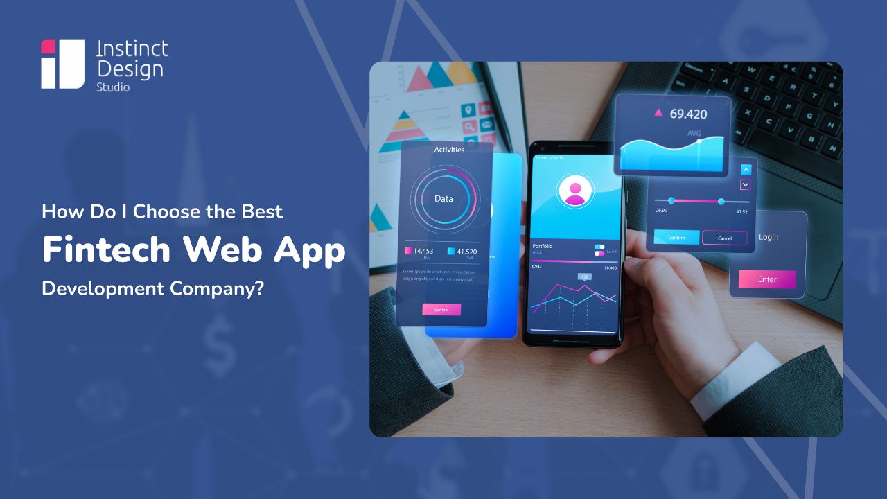 How do I choose a fintech web app development company - fintech app development company - instinct design studio