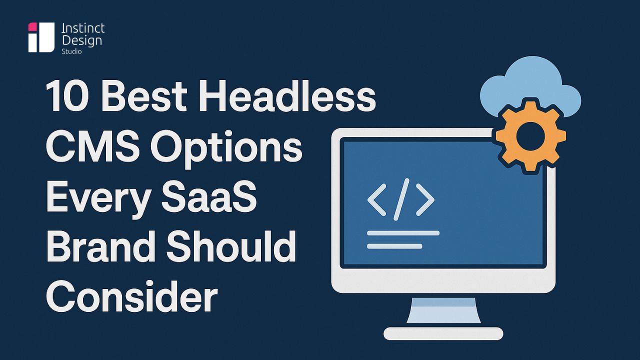 10 Best Headless CMS Options Every SaaS Brand Should Consider - Instinct Design Studio